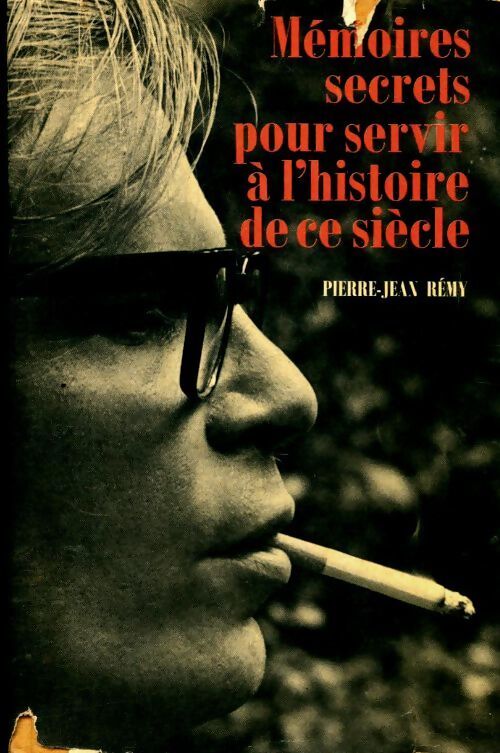 Mémoires secrets pour servir à l'histoire de ce siècle - Pierre-Jean Rémy - Livre