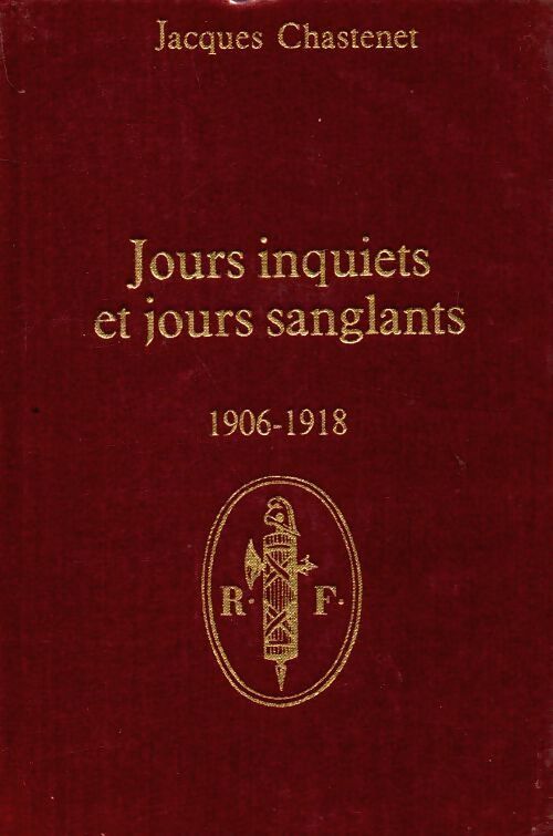 Jours inquiets et jours sanglants 1906-1918 - Jacques Chastenet - Livre