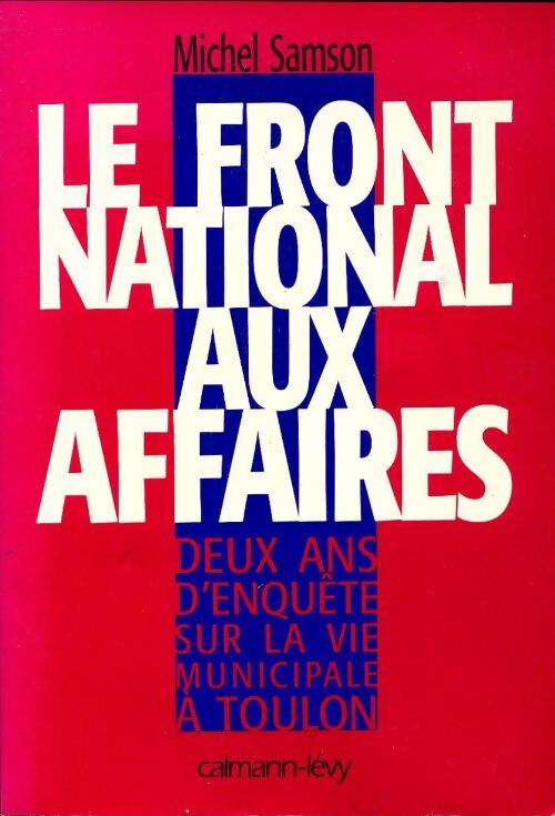 Le Front National aux affaires. Deux ans d'enquête sur la vie municipale à Toulon - Michel Samson - Livre