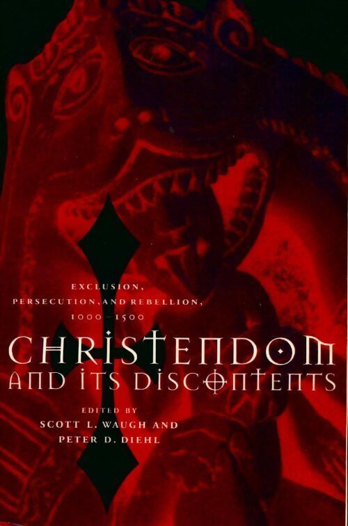 Christendom and its discontents. Exclusion persecution and rebellion 1000-1500 - Scott L. Waugh - Livre