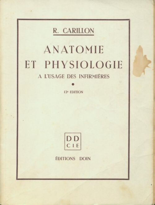Anatomie et physiologie a l'usage des infirmières - R. Carillon - Livre