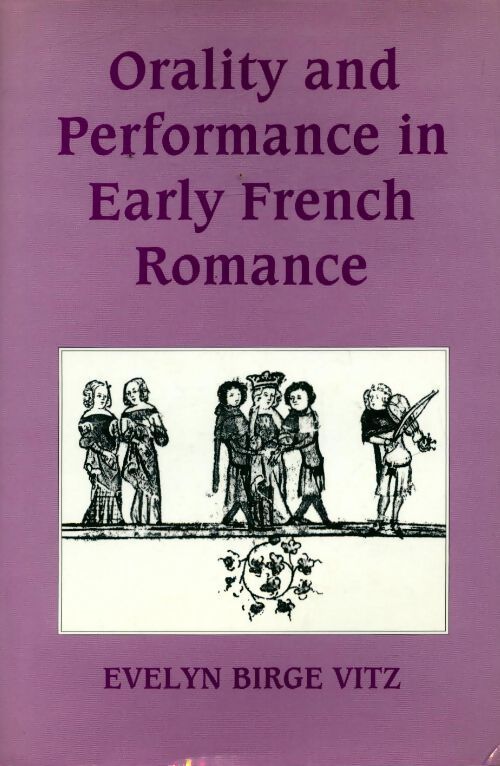 Orality and performance in early french romance - Evelyn Birge Vitz - Livre