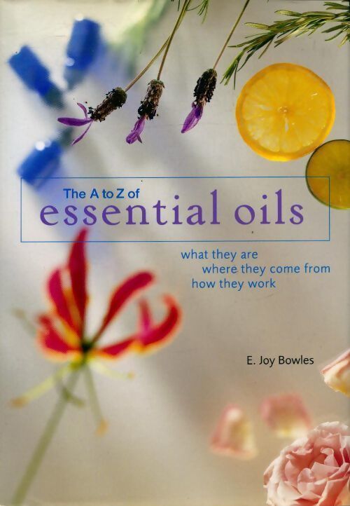 The a-to-z of essential oils - E. Joy Bowles - Livre