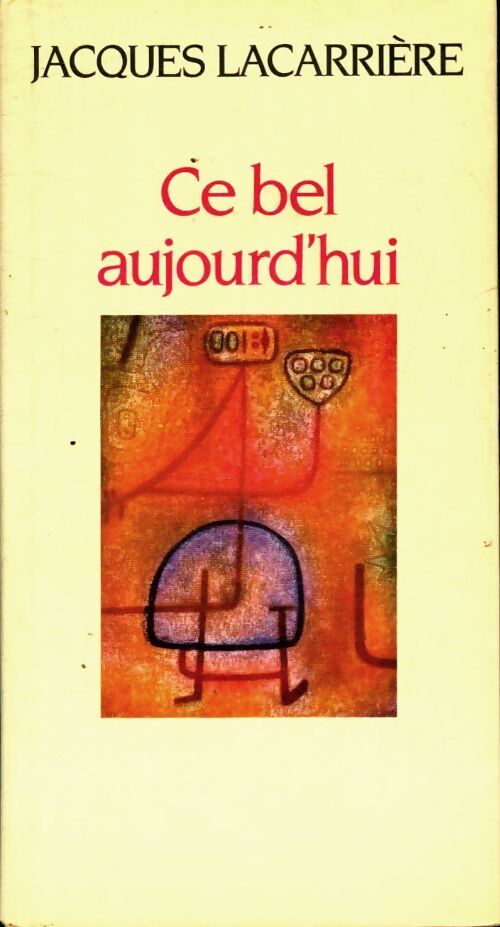 Ce bel aujourd'hui - Jacques Lacarrière - Livre
