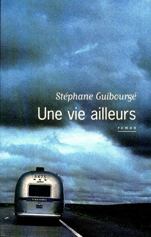 Une vie ailleurs - Stéphane Guibourgé - Livre