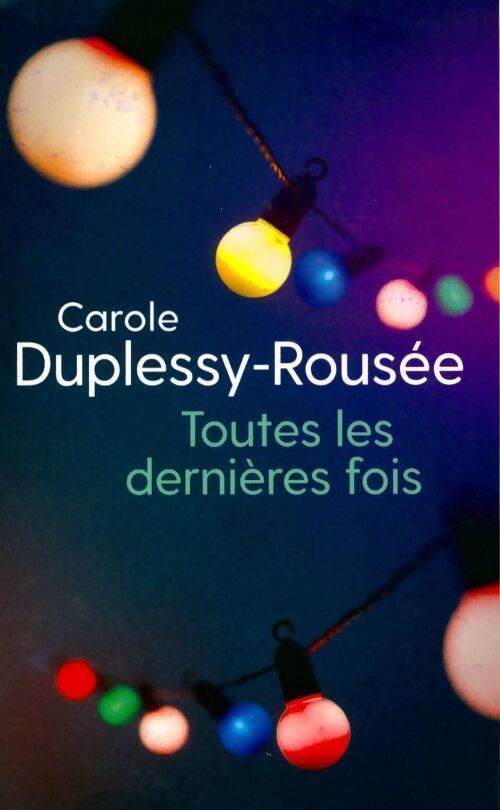 Toutes les dernières fois - Carole Duplessy-Rousée - Livre