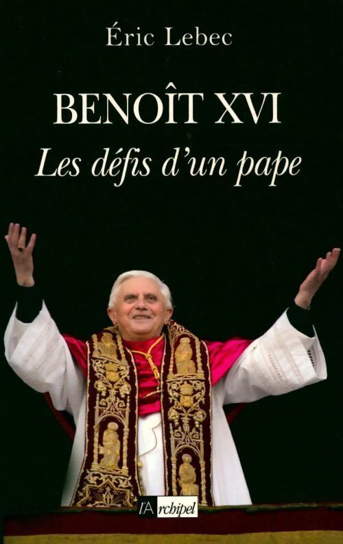 Benoît XVI. Les défis d'un pape - Eric Lebec - Livre
