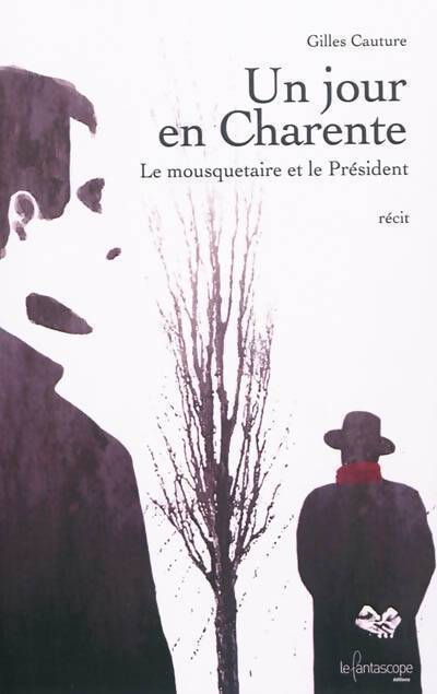 Un jour en Charente. Le mousquetaire et le président - Gilles Cauture - Livre