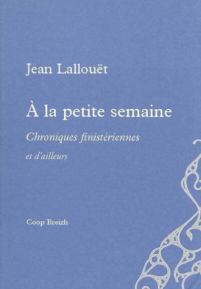 A la petite semaine - Jean Lallouët - Livre