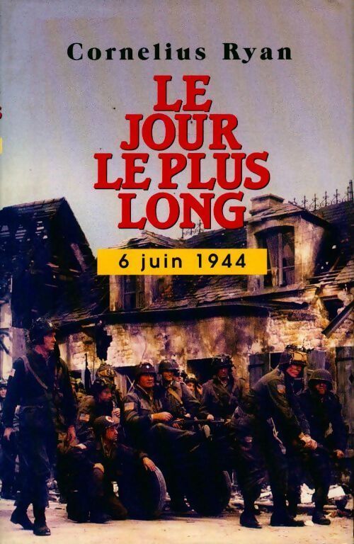 Le jour le plus long : 6 juin 1944 - Cornelius Ryan - Livre