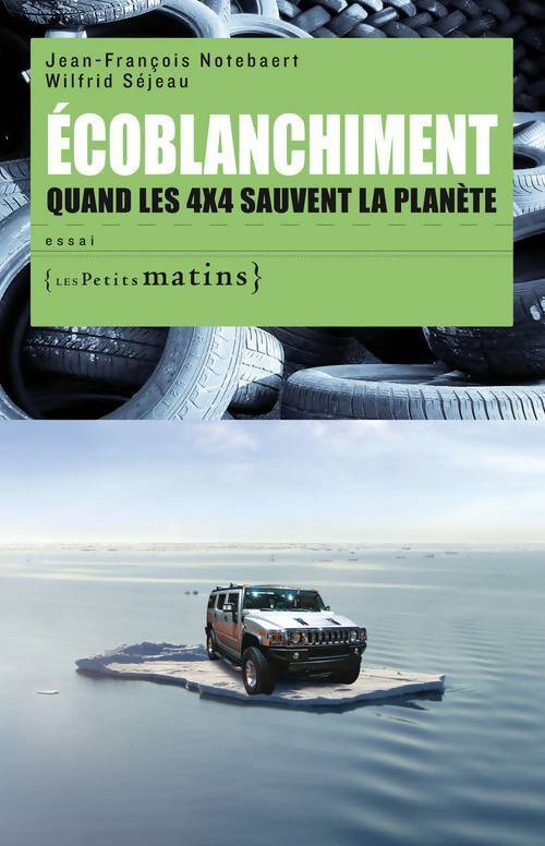 Ecoblanchiment. Quand les 4x4 sauvent la planète - Jean François Notebaert - Livre