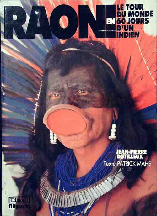 Raoni. Le tour du monde d'un indien en 60 jours - Jean-Pierre Dutilleux - Livre