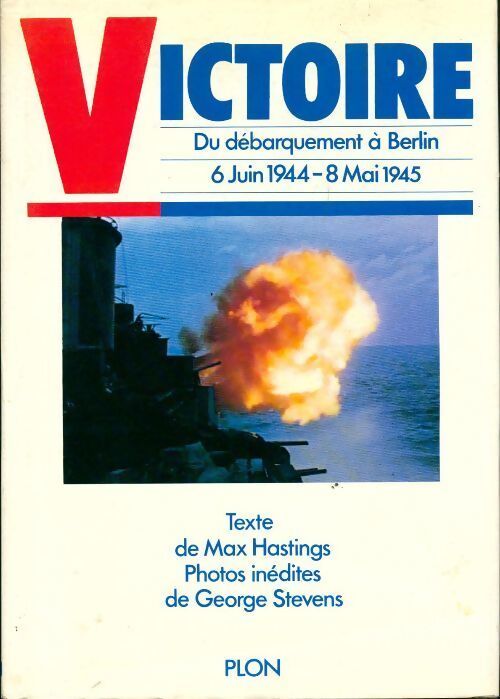 Victoire. Du débarquement à Berlin 6 juin 1944-8 mai 1945 - Max Hastings - Livre