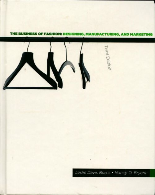 The business of fashion. Designing, manufacturing and marketing - Leslie Davis Burns - Livre