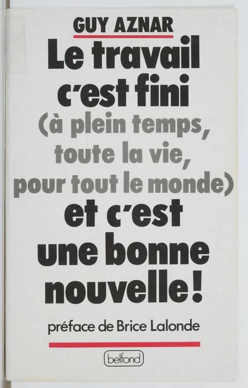 Le travail c'est fini (à plein temps toute la vie pour tout le monde) et c'est une bonne nouvelle - Guy Aznar - Livre