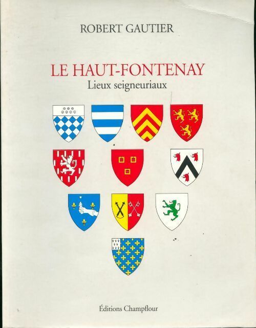 Le Haut-Fontenay. Lieux seigneuriaux - Robert Gautier - Livre