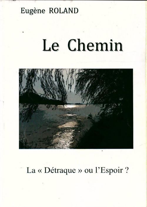 Le chemin. La "détraque" ou l'espoir - Eugène Roland - Livre
