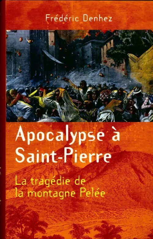 Apocalypse à Saint-Pierre - Frédéric Denhez - Livre