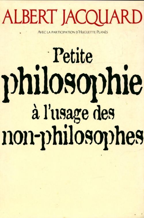 Petite philosophie à l'usage des non-philosophes - Albert Jacquard - Livre