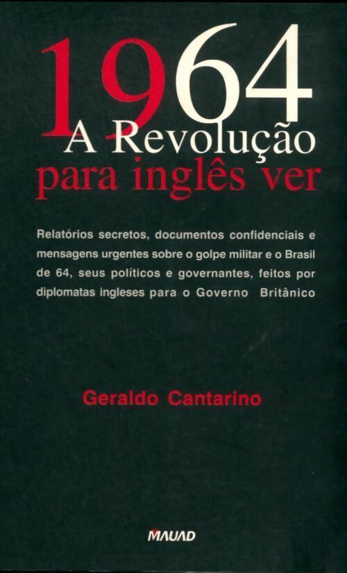 1964. A revolucao para ingles ver - Geraldo Cantarino - Livre
