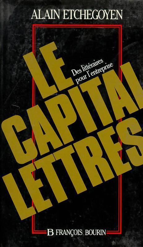 Le capital-lettres. Des littéraires pour l'entreprise - Alain Etchegoyen - Livre