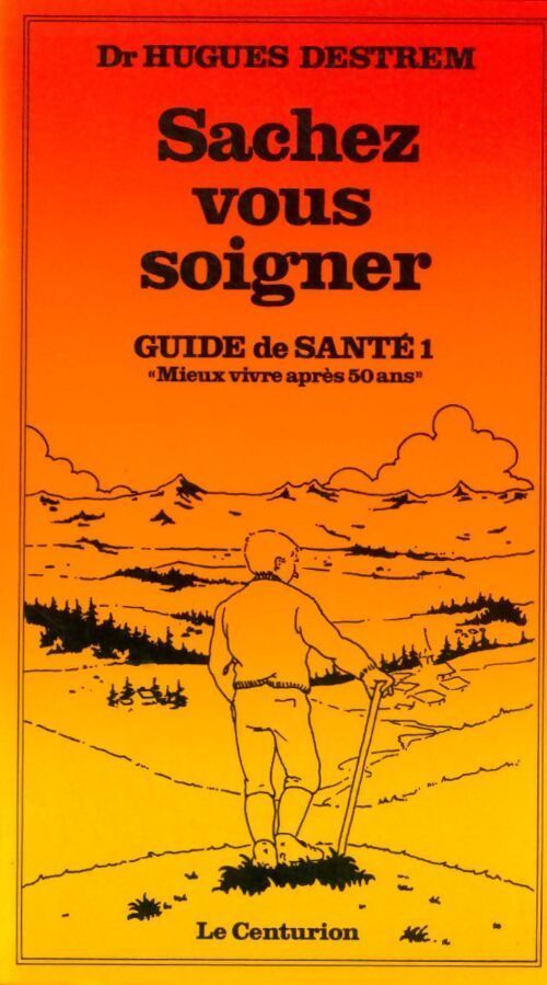 Guide de santé Tome I : Sachez vous soigner - Hugues Destrem - Livre