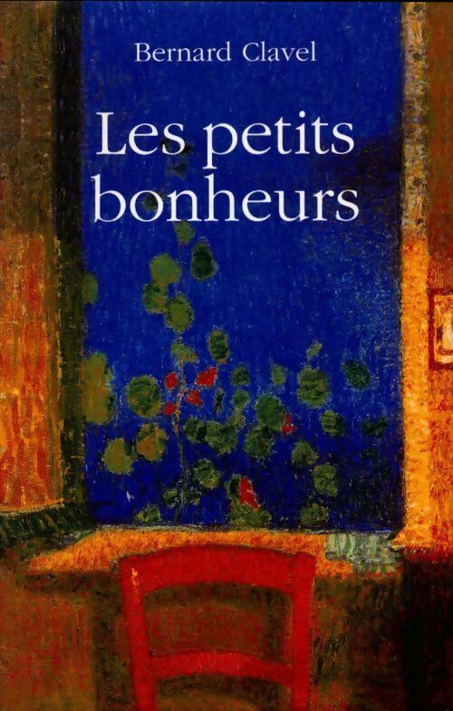 Les petits bonheurs - Bernard Clavel - Livre