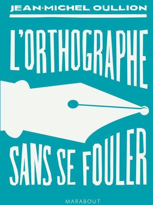 L'orthographe sans se fouler - Jean-Michel Oullion - Livre