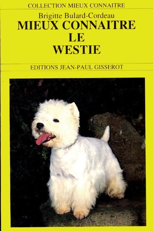 Mieux connaître le westie - Brigitte Bulard Cordeau - Livre
