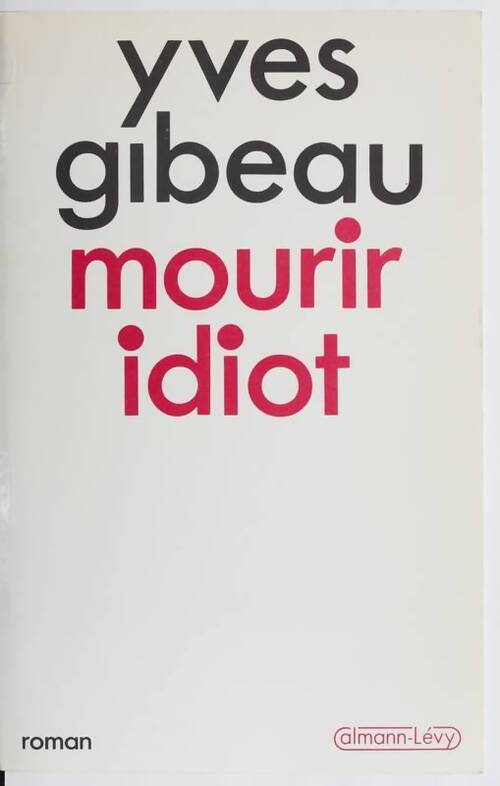 Mourir idiot - Yves Gibeau - Livre