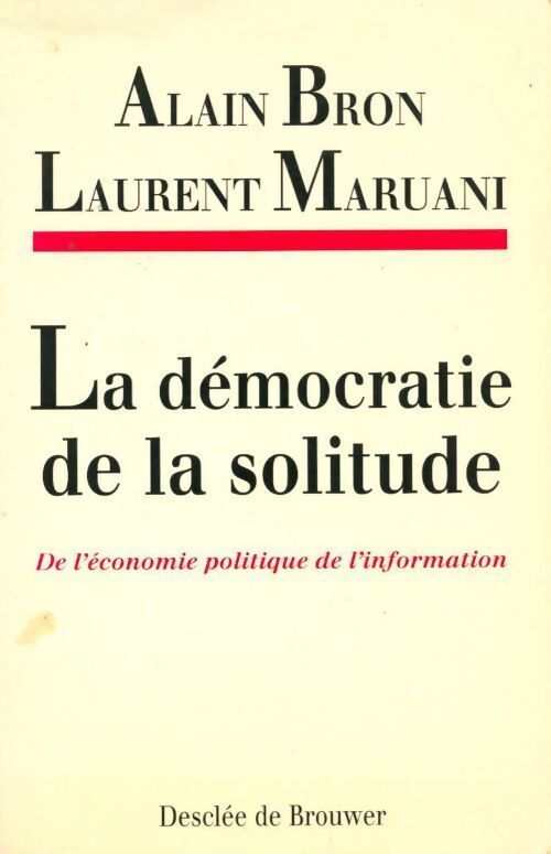 La démocratie de la solitude. De l'économie politique de l'information - Alain Bron - Livre