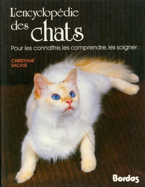 L'encyclopédie des chats : Pour les connaître les comprendre les soigner - Christiane Sacase - Livre