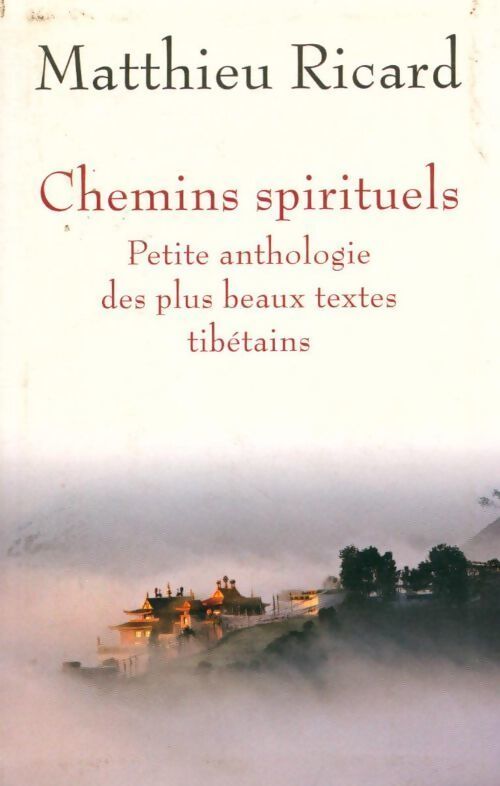 Chemins spirituels. Petite anthologie des plus beaux textes tibétains - Matthieu Ricard - Livre