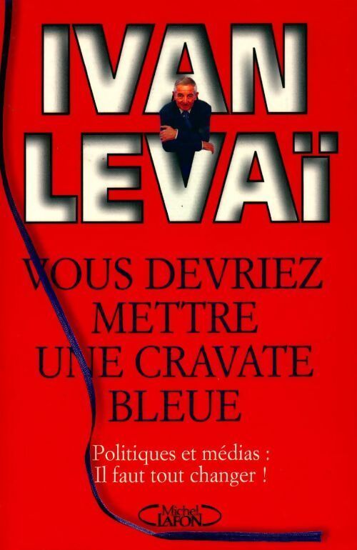 Vous devriez mettre une cravate bleue - Ivan Levaï - Livre