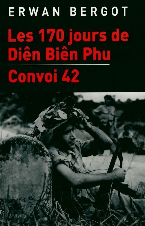 Les 170 jours de Diên Biên Phu / Convoi 42 - Erwan Bergot - Livre