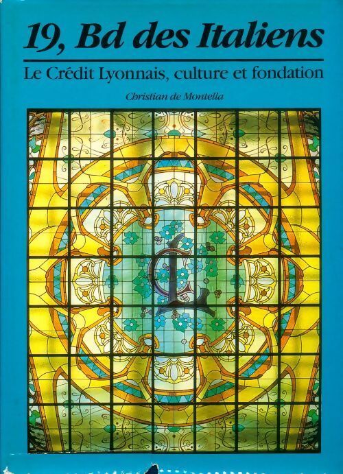 19, bd des italiens. Le Crédit Lyonnais, culture et fondation - Christian De Montella - Livre