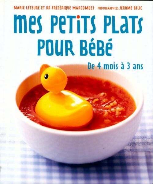 Mes petits plats pour bébé. De 4 mois à 3 ans - Marie Leteure - Livre