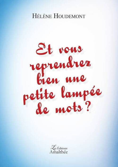 Et vous reprendrez bien une petite lampée de mots ? - Hélène Houdemont - Livre
