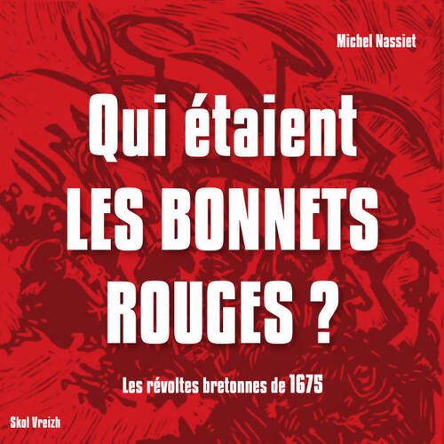 Qui étaient les bonnets rouges ? les révoltes bretonnes de 1675 - Michel Nassiet - Livre