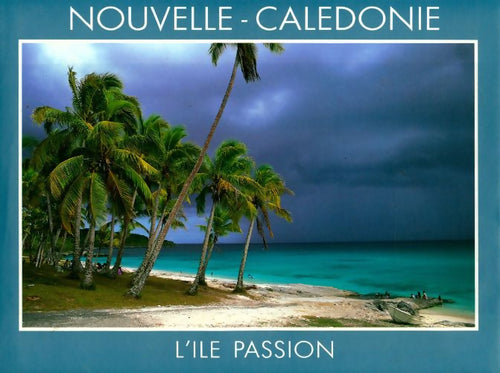 Nouvelle Calédonie. Ile passion - Pierre-Alain Pantz - Livre