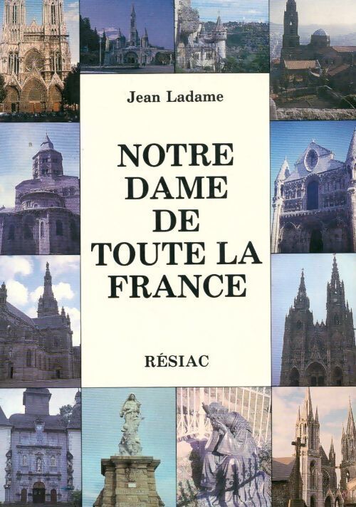 Notre-Dame de toute la France - Jean Ladame - Livre