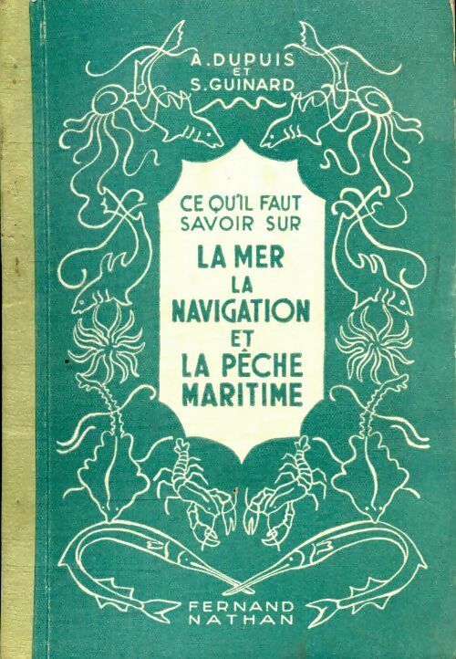 Ce qu'il faut savoir sur la mer la navigation et la pêche maritime - A Dupuis - Livre