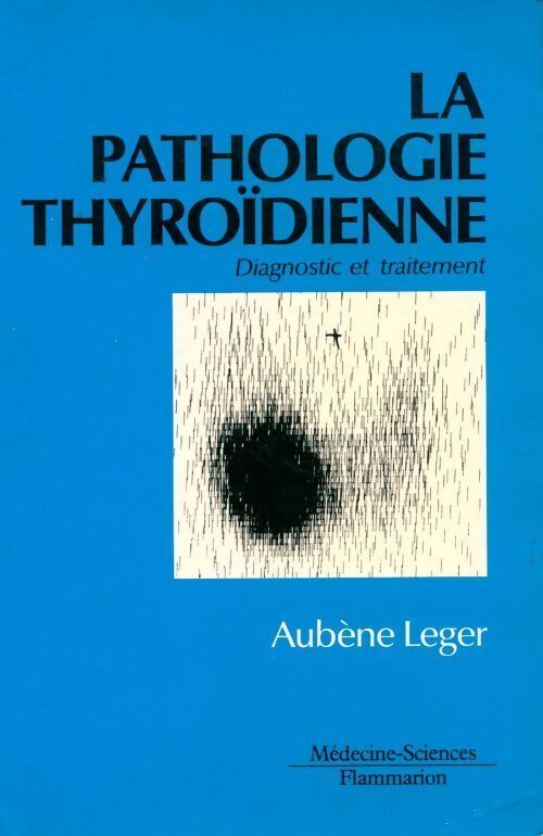 La pathologie thyroïdienne. Diagnostic et traitement - Aubène Leger - Livre