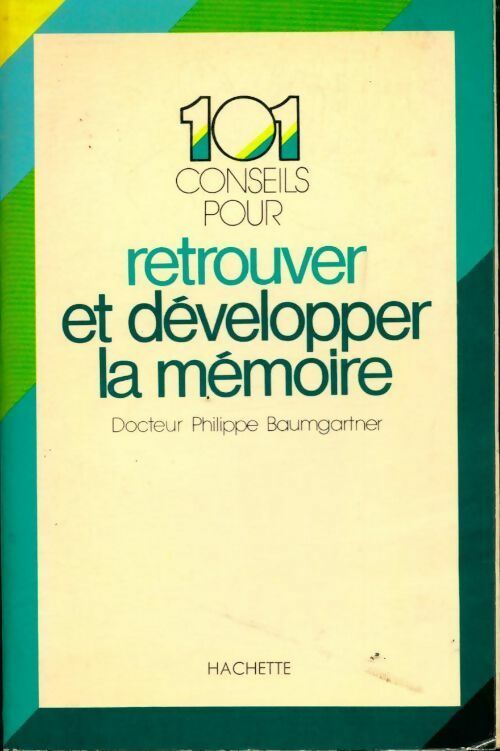 101 conseils pour retrouver et développer la mémoire - Dr Philippe Baumgartner - Livre