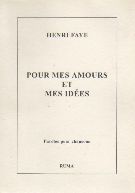 Pour mes amours et mes idées - Henri Faye - Livre