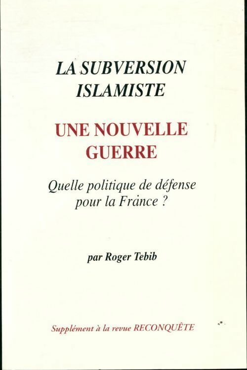 La subversion islamiste. Une nouvelle guerre. Quelle politique de défense pour la France ? - Roger Tebib - Livre