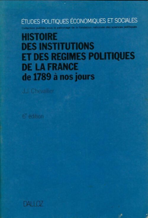 Histoire des institutions et des régimes politiques de la France de 1789 à nos jours - Jean-Jacques Chevallier - Livre