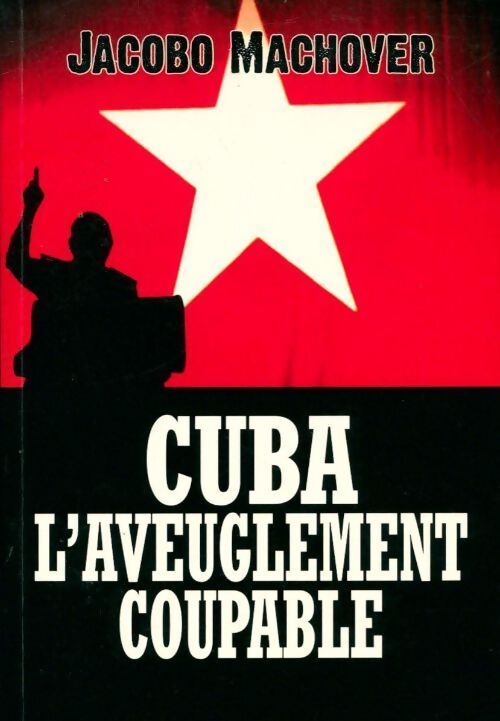 Cuba. L'aveuglement coupable - Jacobo Machover - Livre