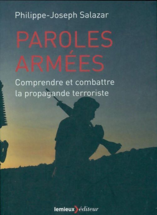 Paroles armées. Comprendre et combattre la propagande terroriste - Philippe-Joseph Salazar - Livre