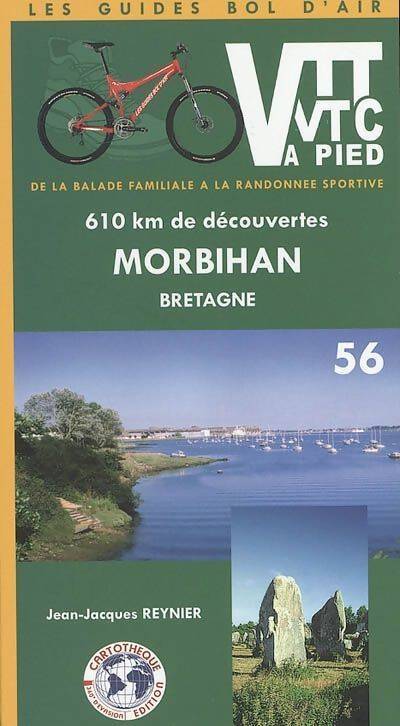 Vtt et VTC ou à pied : Morbihan Bretagne : 610 km de découvertes de la balade familiale à la randonnée sportive - Jean-Jacques Reynier - Livre